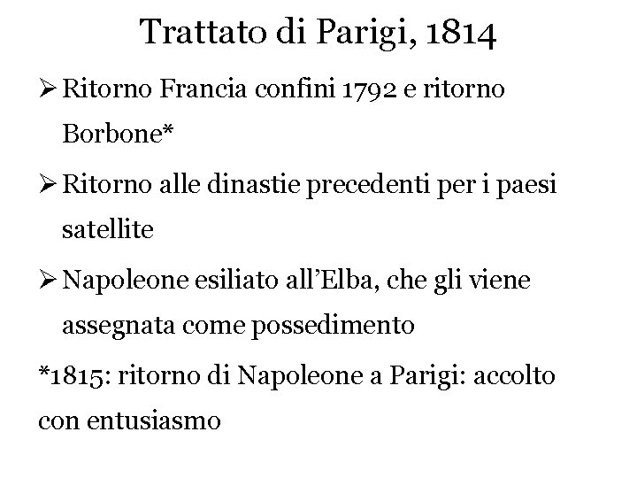 Trattato di Parigi, 1814 Ø Ritorno Francia confini 1792 e ritorno Borbone* Ø Ritorno