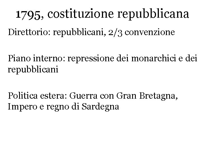 1795, costituzione repubblicana Direttorio: repubblicani, 2/3 convenzione Piano interno: repressione dei monarchici e dei