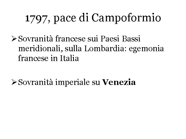 1797, pace di Campoformio Ø Sovranità francese sui Paesi Bassi meridionali, sulla Lombardia: egemonia