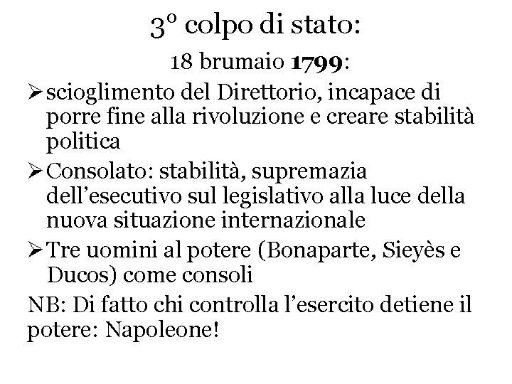 3° colpo di stato: 18 brumaio 1799: Ø scioglimento del Direttorio, incapace di porre