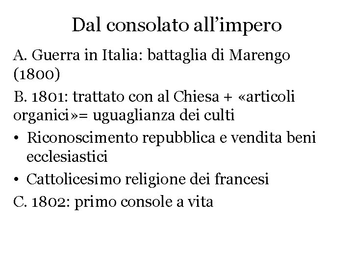 Dal consolato all’impero A. Guerra in Italia: battaglia di Marengo (1800) B. 1801: trattato