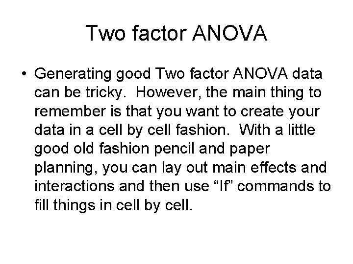 Two factor ANOVA • Generating good Two factor ANOVA data can be tricky. However,