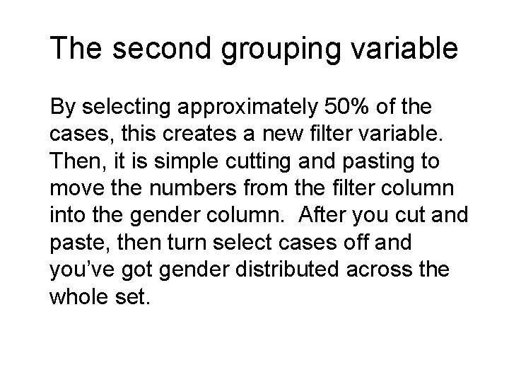 The second grouping variable By selecting approximately 50% of the cases, this creates a