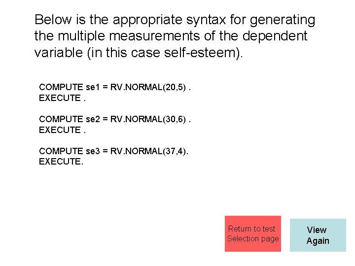 Below is the appropriate syntax for generating the multiple measurements of the dependent variable