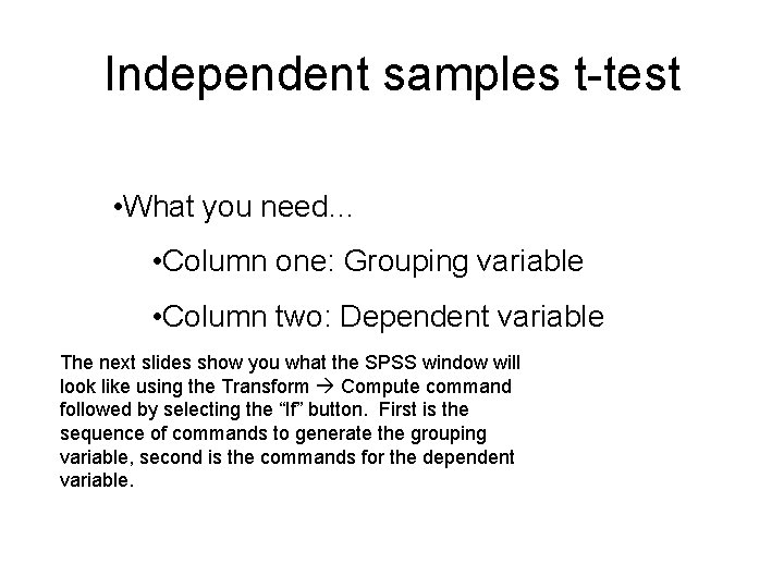 Independent samples t-test • What you need… • Column one: Grouping variable • Column