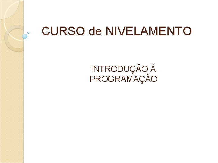 CURSO de NIVELAMENTO INTRODUÇÃO À PROGRAMAÇÃO 