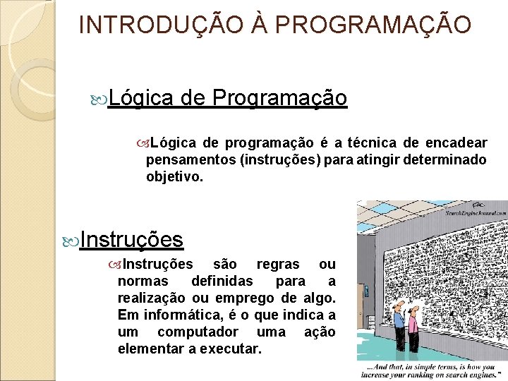 INTRODUÇÃO À PROGRAMAÇÃO Lógica de Programação Lógica de programação é a técnica de encadear