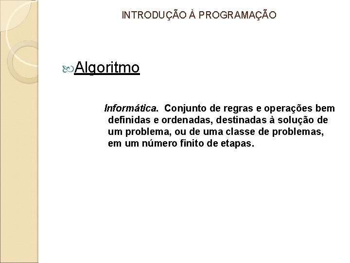 INTRODUÇÃO À PROGRAMAÇÃO Algoritmo Informática. Conjunto de regras e operações bem definidas e ordenadas,