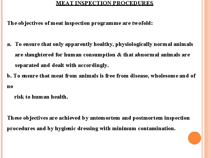 MEAT INSPECTION PROCEDURES The objectives of meat inspection programme are twofold: a. To ensure