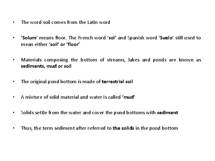  • The word soil comes from the Latin word • ‘Solum’ means floor.