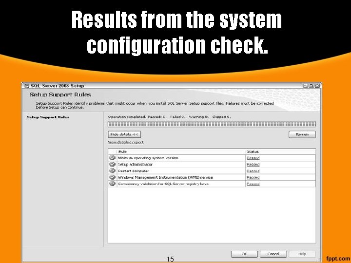 Results from the system configuration check. 15 