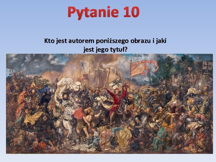 Pytanie 10 Kto jest autorem poniższego obrazu i jaki jest jego tytuł? 