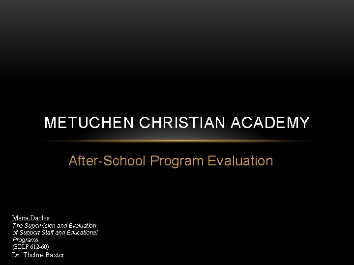 METUCHEN CHRISTIAN ACADEMY After-School Program Evaluation Maria Dacles The Supervision and Evaluation of Support