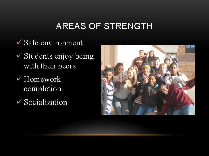 AREAS OF STRENGTH ü Safe environment ü Students enjoy being with their peers ü