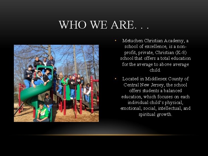 WHO WE ARE. . . • Metuchen Christian Academy, a school of excellence, is