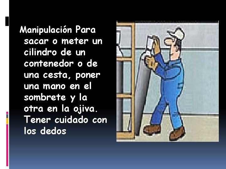 Manipulación Para sacar o meter un cilindro de un contenedor o de una cesta,