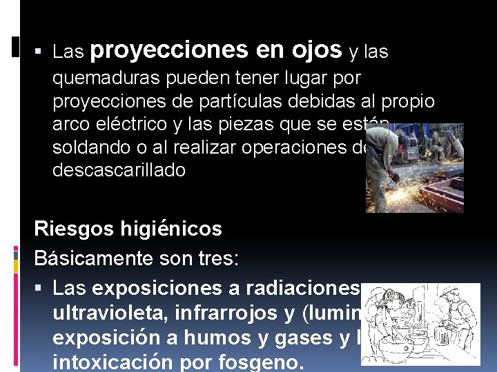  Las proyecciones en ojos y las quemaduras pueden tener lugar por proyecciones de