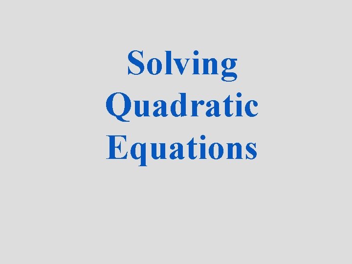 Solving Quadratic Equations 