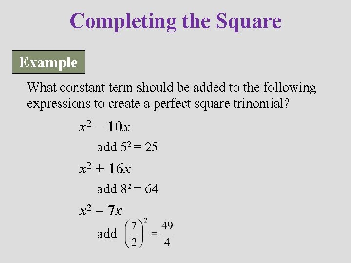 Completing the Square Example What constant term should be added to the following expressions
