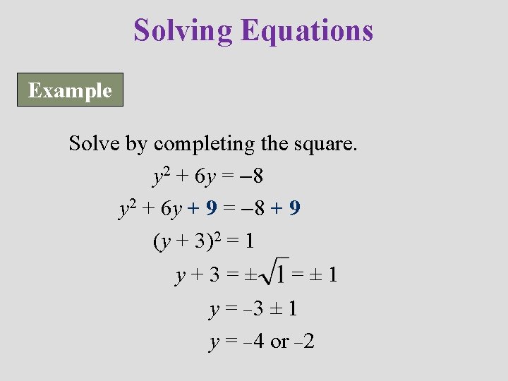 Solving Equations Example Solve by completing the square. y 2 + 6 y =
