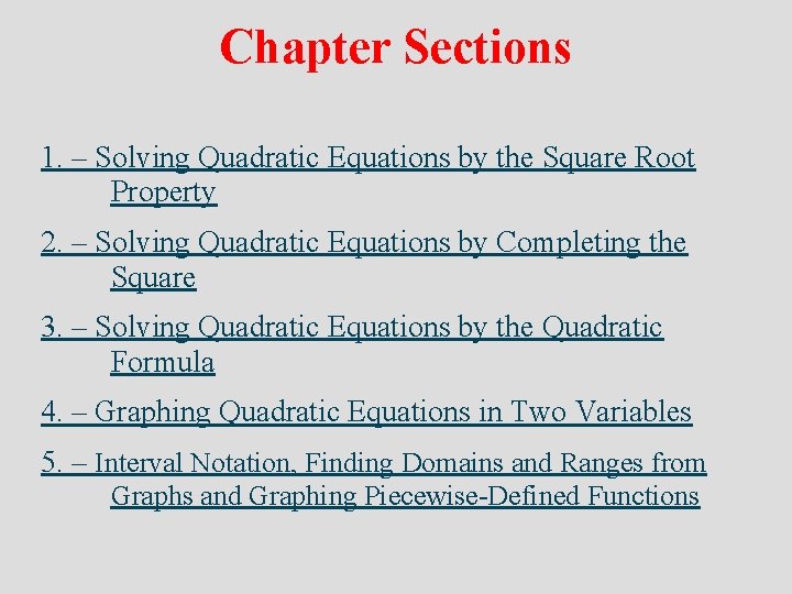 Chapter Sections 1. – Solving Quadratic Equations by the Square Root Property 2. –