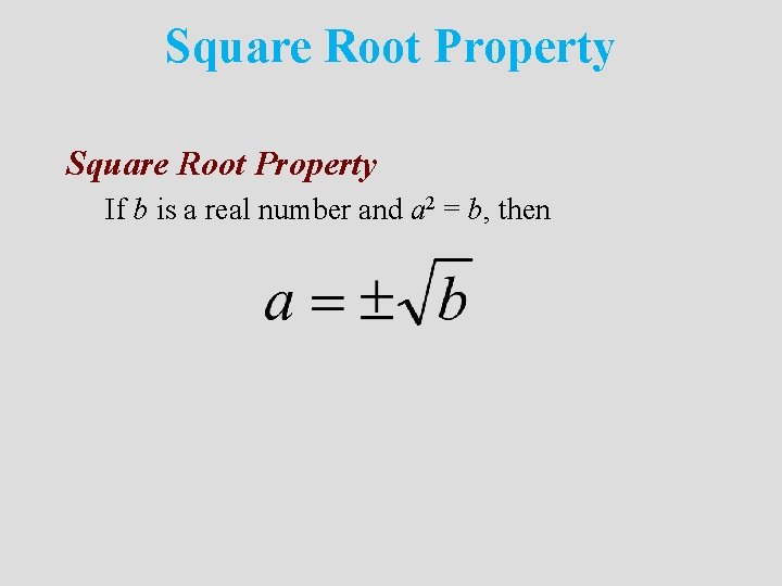 Square Root Property If b is a real number and a 2 = b,