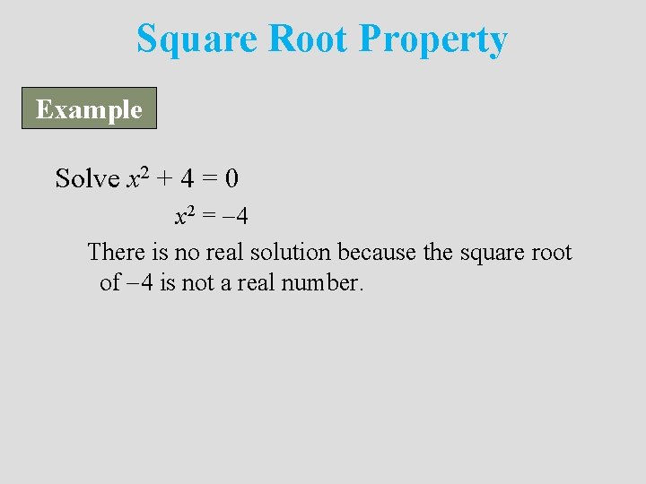 Square Root Property Example Solve x 2 + 4 = 0 x 2 =