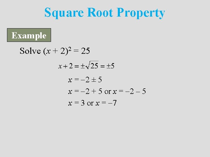 Square Root Property Example Solve (x + 2)2 = 25 x = 2 ±