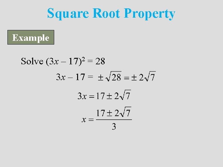Square Root Property Example Solve (3 x – 17)2 = 28 3 x –