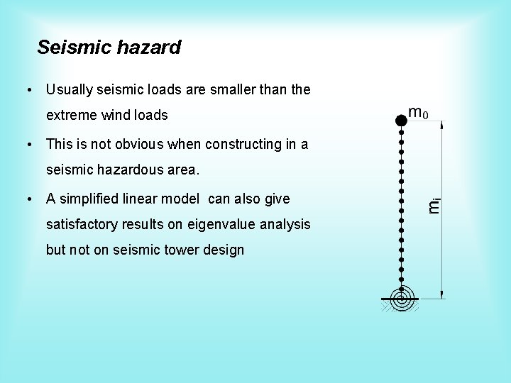 Seismic hazard • Usually seismic loads are smaller than the extreme wind loads •