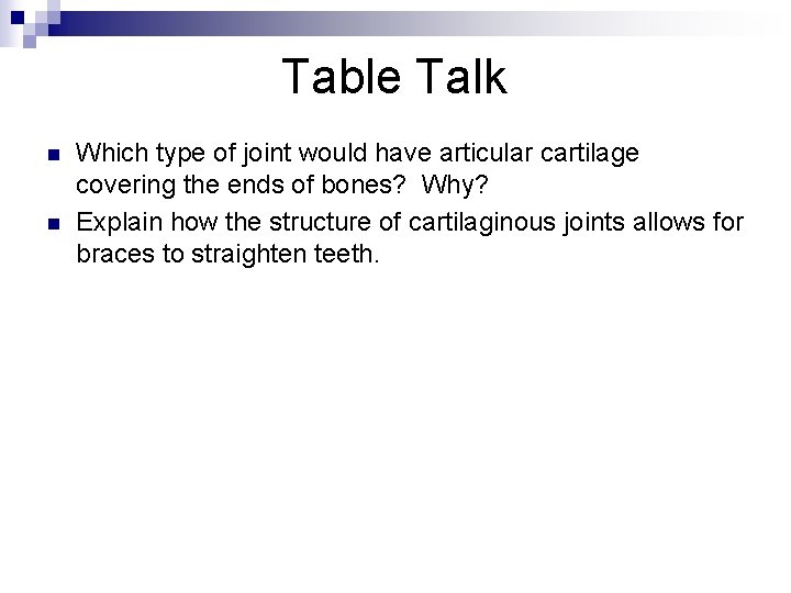 Table Talk n n Which type of joint would have articular cartilage covering the