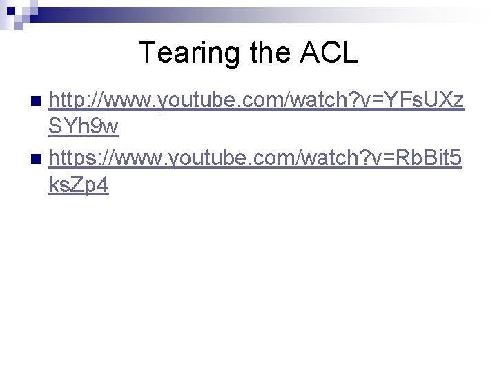 Tearing the ACL http: //www. youtube. com/watch? v=YFs. UXz SYh 9 w n https: