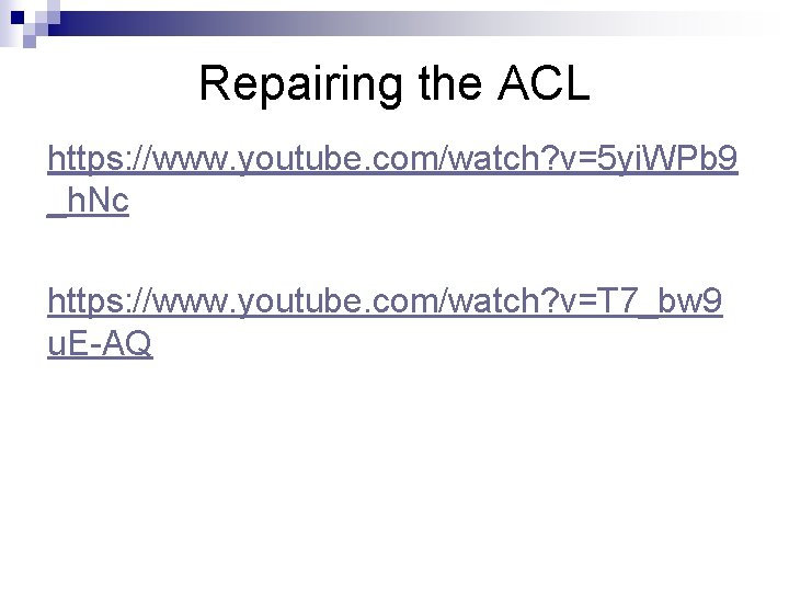 Repairing the ACL https: //www. youtube. com/watch? v=5 yi. WPb 9 _h. Nc https: