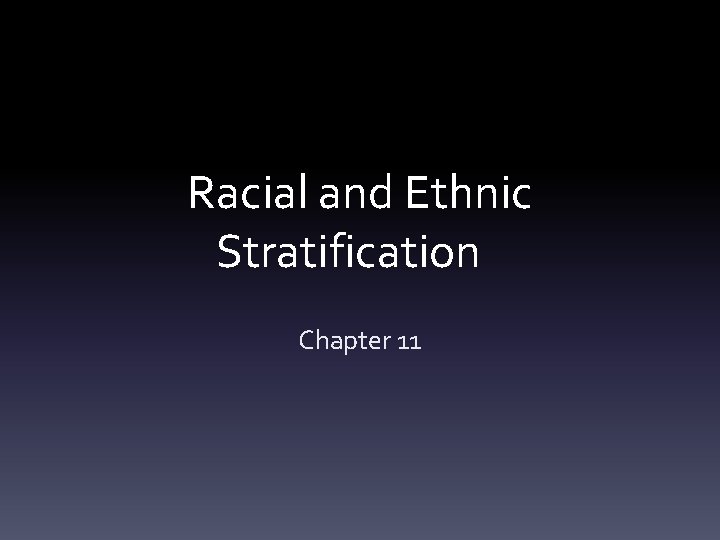 Racial and Ethnic Stratification Chapter 11 