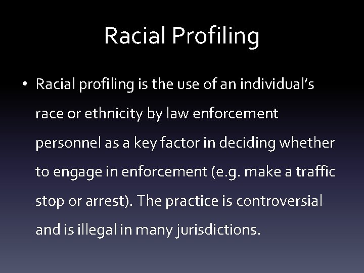 Racial Profiling • Racial profiling is the use of an individual’s race or ethnicity