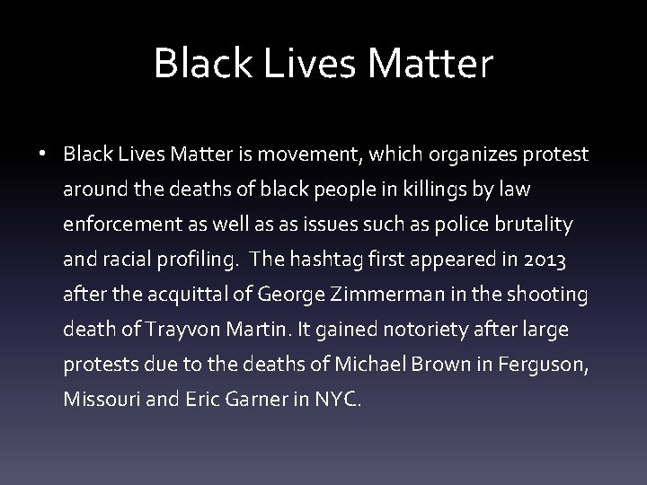 Black Lives Matter • Black Lives Matter is movement, which organizes protest around the