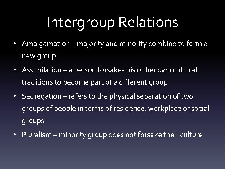 Intergroup Relations • Amalgamation – majority and minority combine to form a new group