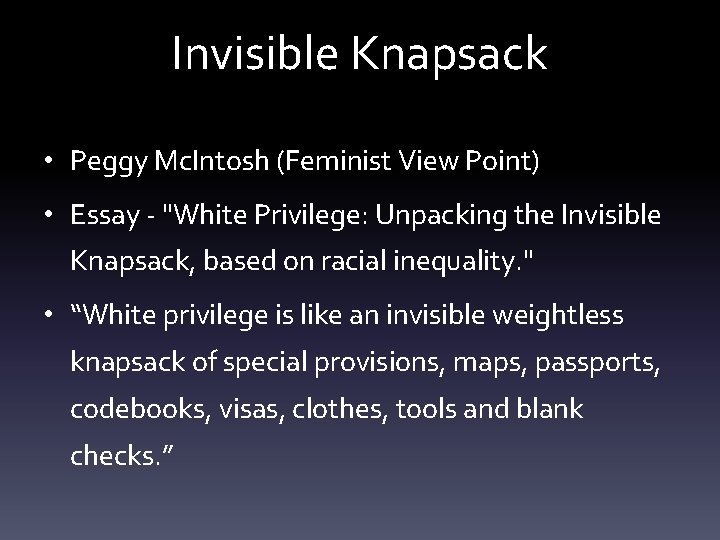 Invisible Knapsack • Peggy Mc. Intosh (Feminist View Point) • Essay - "White Privilege:
