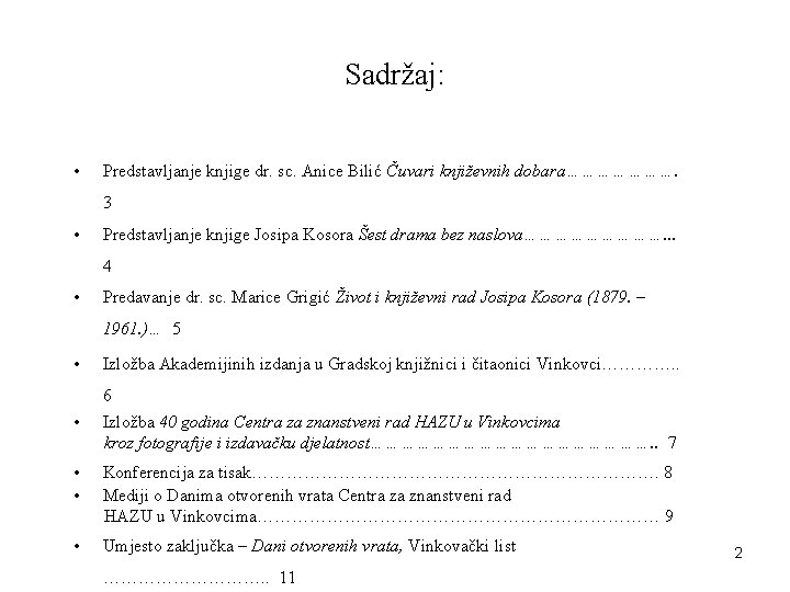 Sadržaj: • Predstavljanje knjige dr. sc. Anice Bilić Čuvari književnih dobara…………………. 3 • Predstavljanje