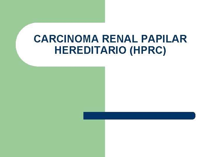 CARCINOMA RENAL PAPILAR HEREDITARIO (HPRC) 