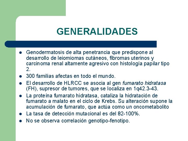 GENERALIDADES l l l Genodermatosis de alta penetrancia que predispone al desarrollo de leiomiomas