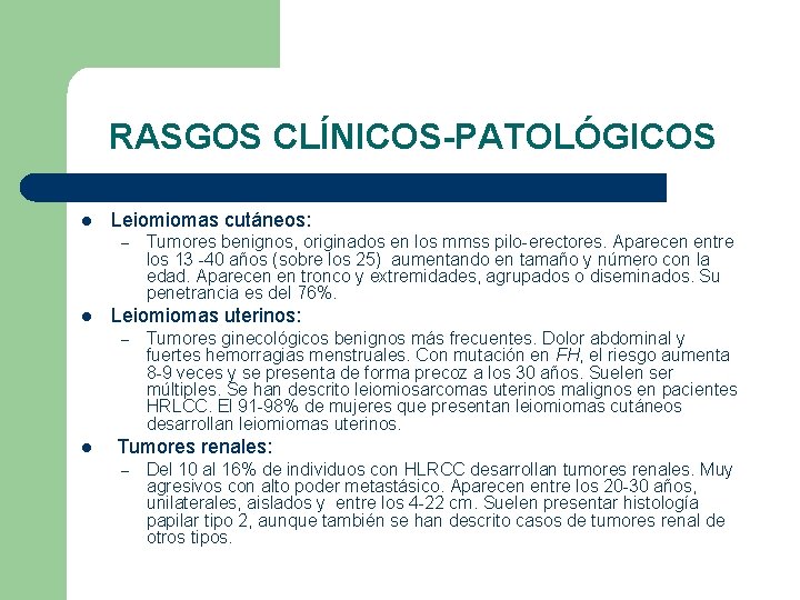 RASGOS CLÍNICOS-PATOLÓGICOS l Leiomiomas cutáneos: – l Leiomiomas uterinos: – l Tumores benignos, originados