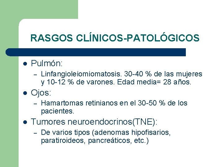 RASGOS CLÍNICOS-PATOLÓGICOS l Pulmón: – l Ojos: – l Linfangioleiomiomatosis. 30 -40 % de