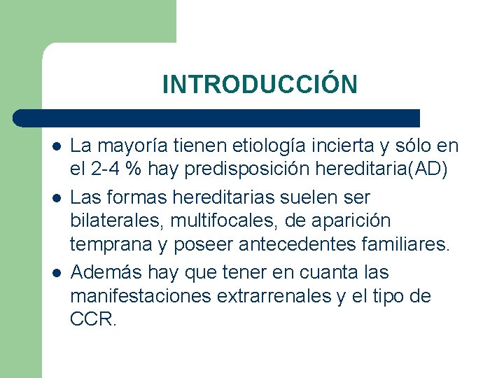 INTRODUCCIÓN l l l La mayoría tienen etiología incierta y sólo en el 2