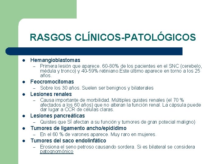 RASGOS CLÍNICOS-PATOLÓGICOS l Hemangioblastomas – l Feocromocitomas – l Quistes que SÍ afectan a