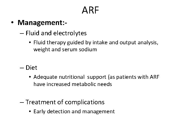 ARF • Management: – Fluid and electrolytes • Fluid therapy guided by intake and