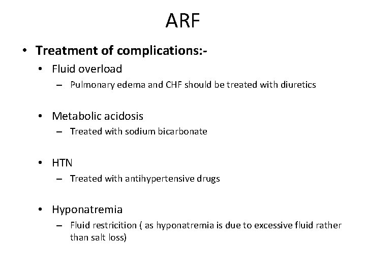 ARF • Treatment of complications: • Fluid overload – Pulmonary edema and CHF should