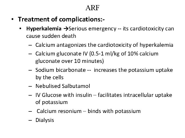 ARF • Treatment of complications: • Hyperkalemia →Serious emergency -- its cardiotoxicity can cause