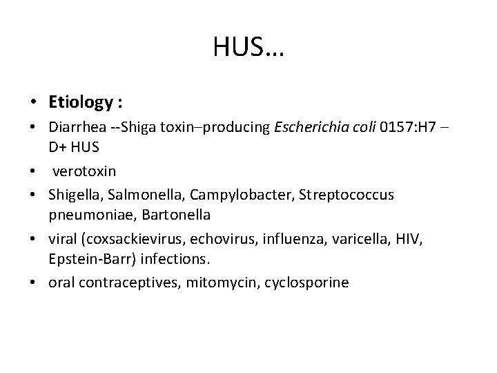 HUS… • Etiology : • Diarrhea --Shiga toxin–producing Escherichia coli 0157: H 7 –