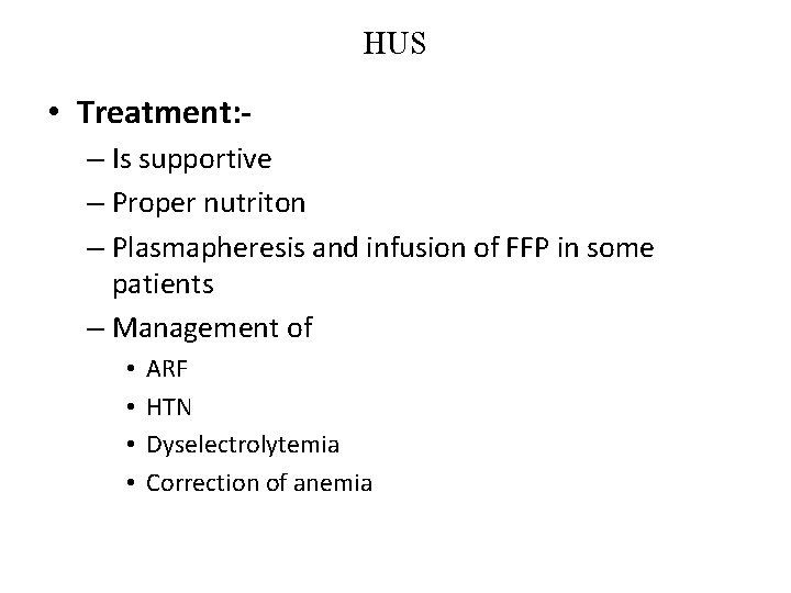 HUS • Treatment: – Is supportive – Proper nutriton – Plasmapheresis and infusion of